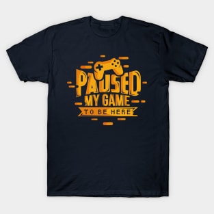 Paused My Game To Be Here Video Gamer T-Shirt